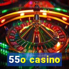 55o casino